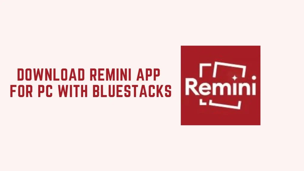 How to Download Remini App for PC with BlueStacks?