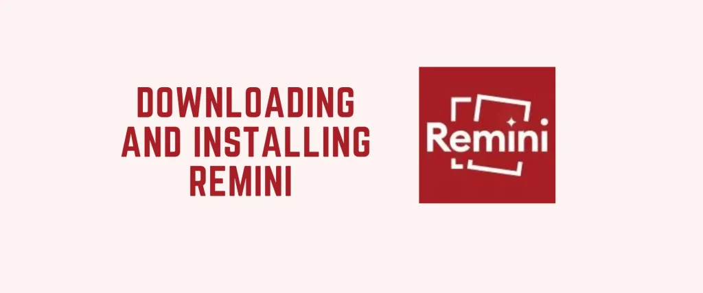 Downloading and Installing Remini 