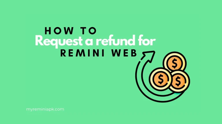 How to request a refund for Remini Web? An Easy Way