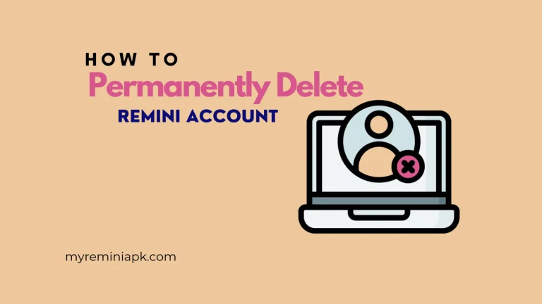 How to Delete Your Remini Account? Easy Method