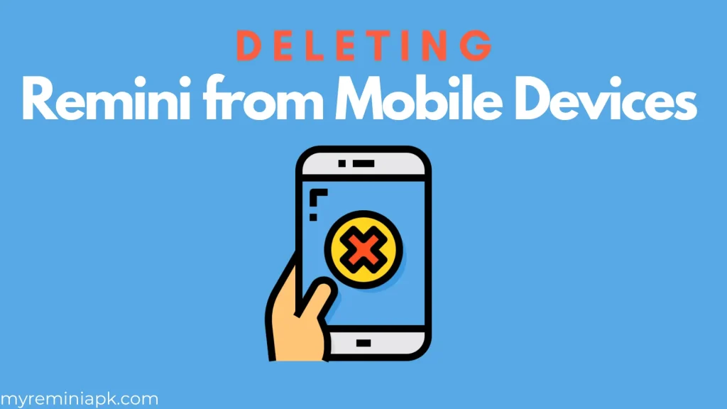 Deleting Remini from Mobile Devices
