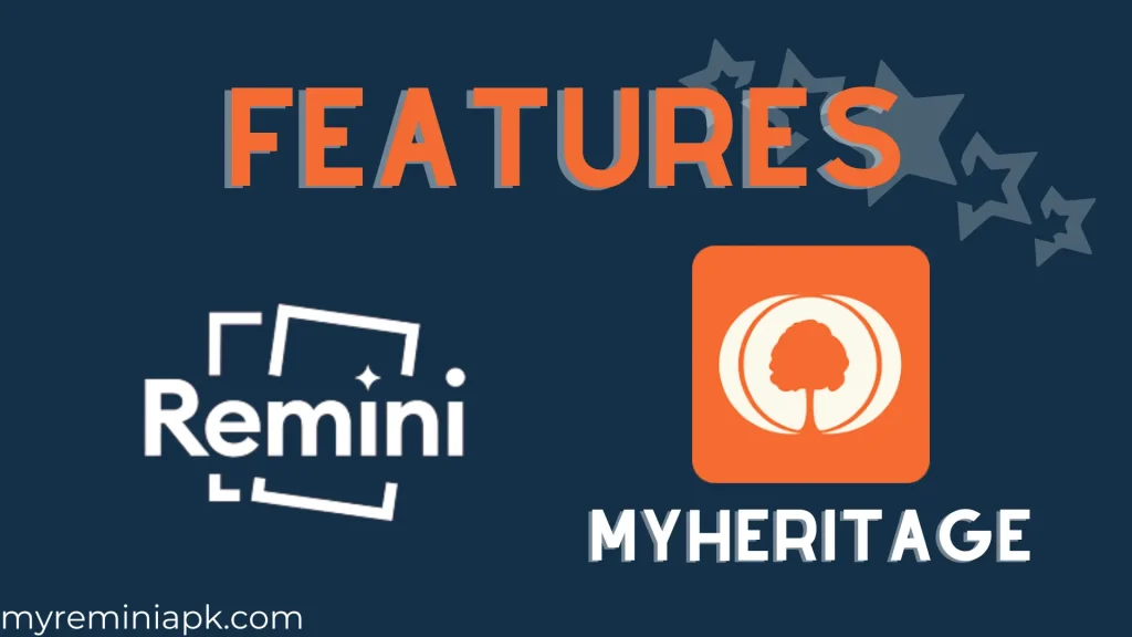 Features of Remini and MyHeritage