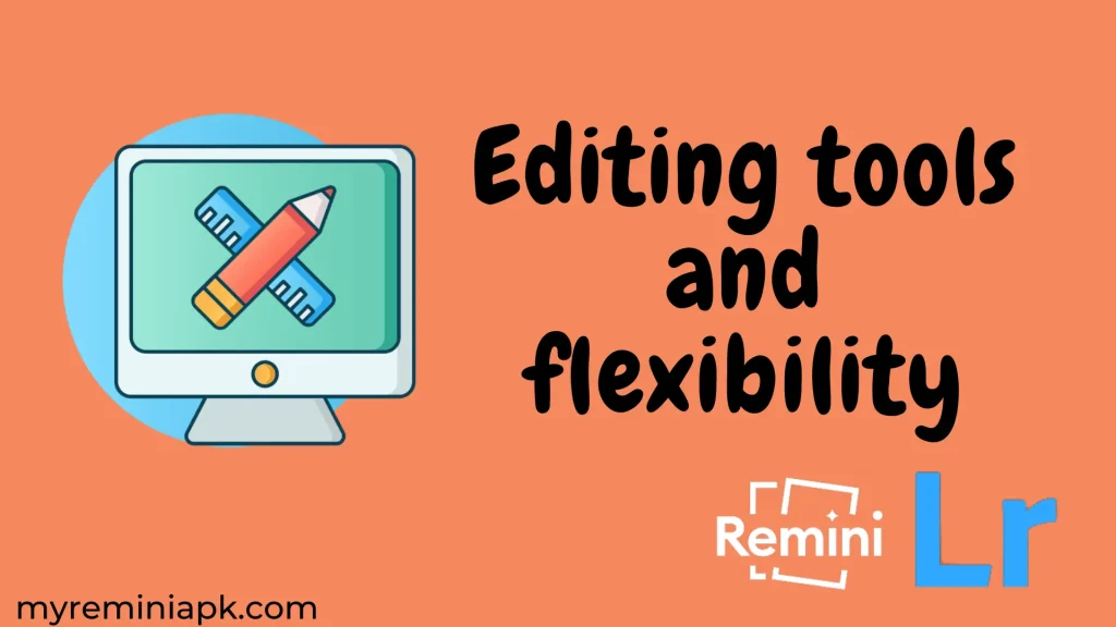 Editing tools and flexibility