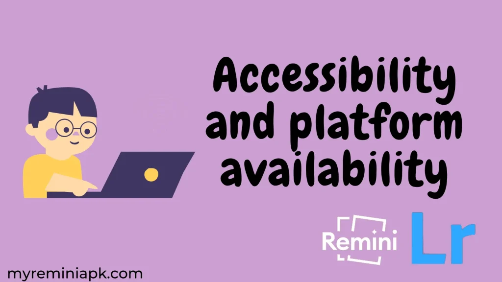 Accessibility and platform availability